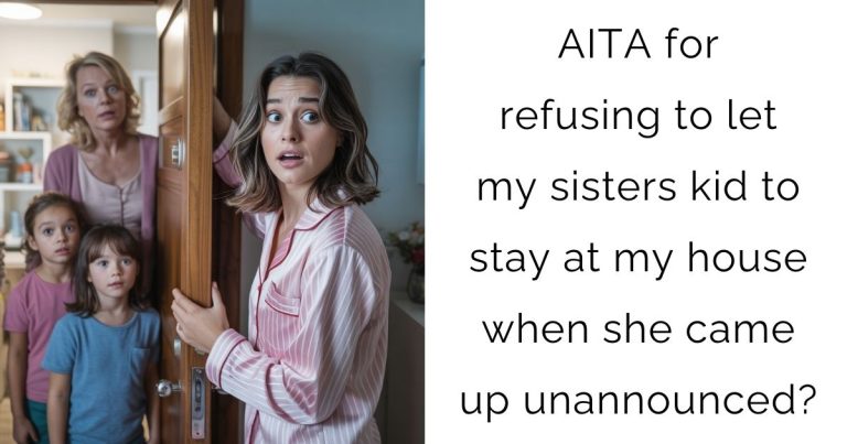 AITA for refusing to let my sisters kid to stay at my house when she came up unannounced?