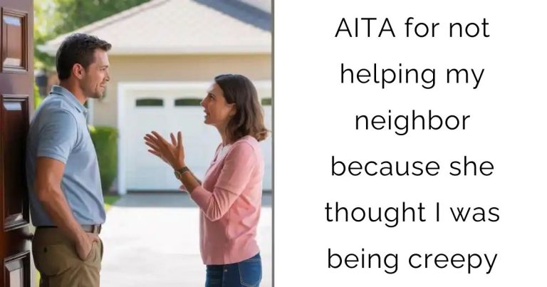 AITA for not helping my neighbor because she thought I was being creepy?