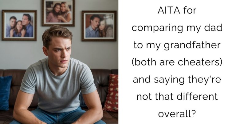 AITA for comparing my dad to my grandfather (both are cheaters) and saying they’re not that different overall?