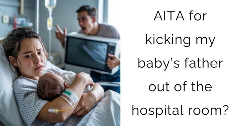 AITA for kicking my baby’s father out of the hospital room?