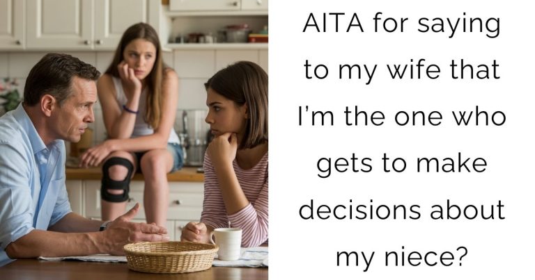 AITA for saying to my wife that I’m the one who gets to make decisions about my niece?