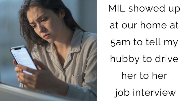 MIL showed up at our home at 5am to tell my hubby to drive her to her job interview