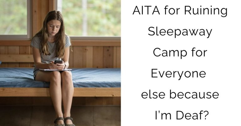 AITA for Ruining Sleepaway Camp for Everyone else because I’m Deaf?