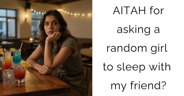 AITAH for asking a random girl to sleep with my friend?