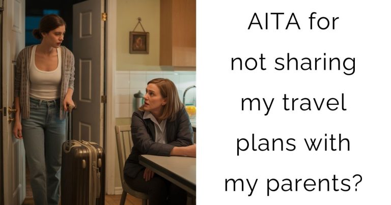 AITA for not sharing my travel plans with my parents?