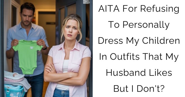 AITA For Refusing To Personally Dress My Children In Outfits That My Husband Likes But I Don’t?
