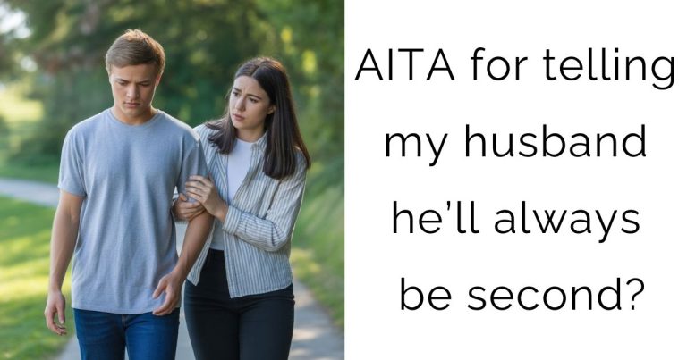 AITA for telling my husband he’ll always be second?