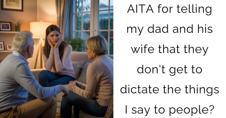 AITA for telling my dad and his wife that they don’t get to dictate the things I say to people?