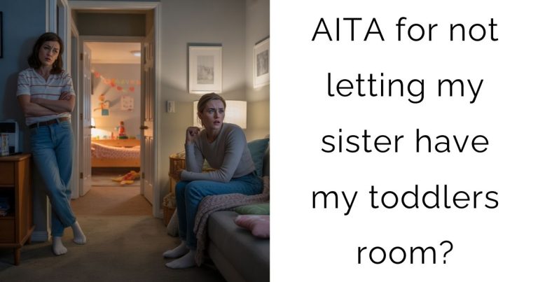 AITA for not letting my sister have my toddlers room?