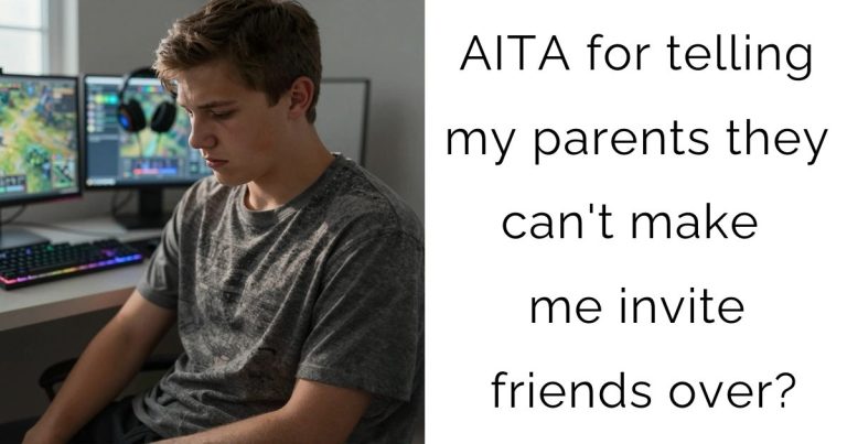 AITA for telling my parents they can’t make me invite friends over?