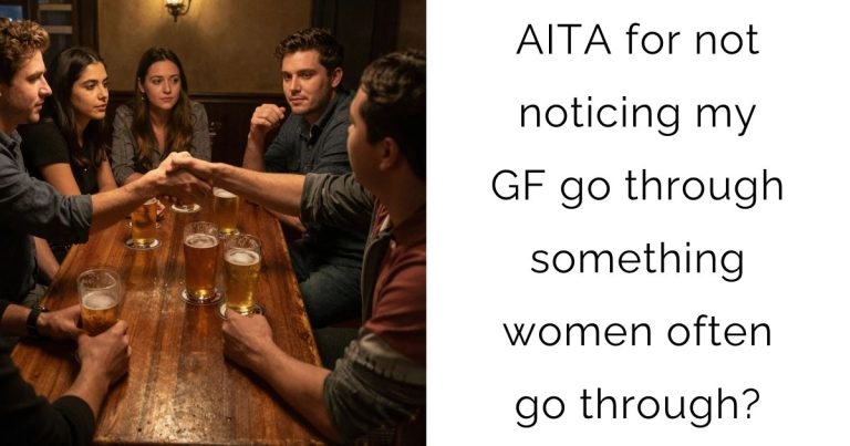 AITA for not noticing my girlfriend go through something women often go through?