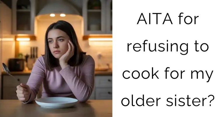 AITA for refusing to cook for my older sister?