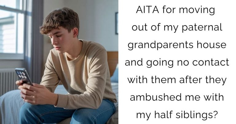 AITA for moving out of my paternal grandparents house and going no contact with them after they ambushed me with my half siblings?
