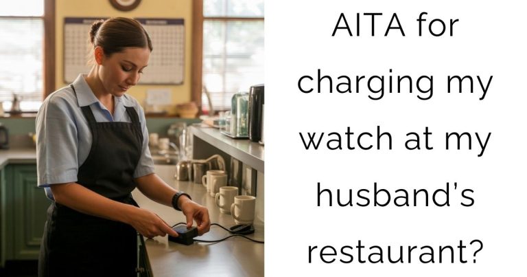 AITA for charging my watch at my husband’s restaurant?