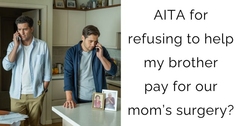AITA for refusing to help my brother pay for our mom’s surgery?