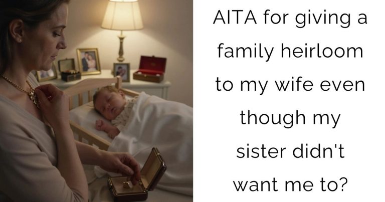 AITA for giving a family heirloom to my wife even though my sister didn’t want me to?