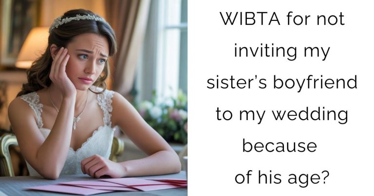 WIBTA for not inviting my sister’s boyfriend to my wedding because of his age?