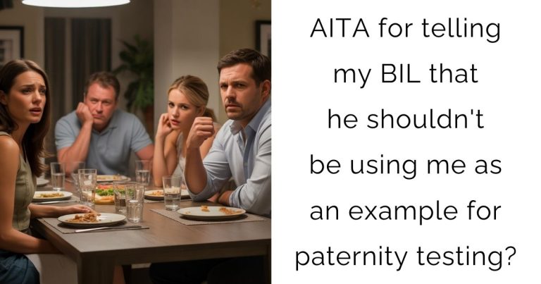 AITA for telling my BIL that he shouldn’t be using me as an example for paternity testing?