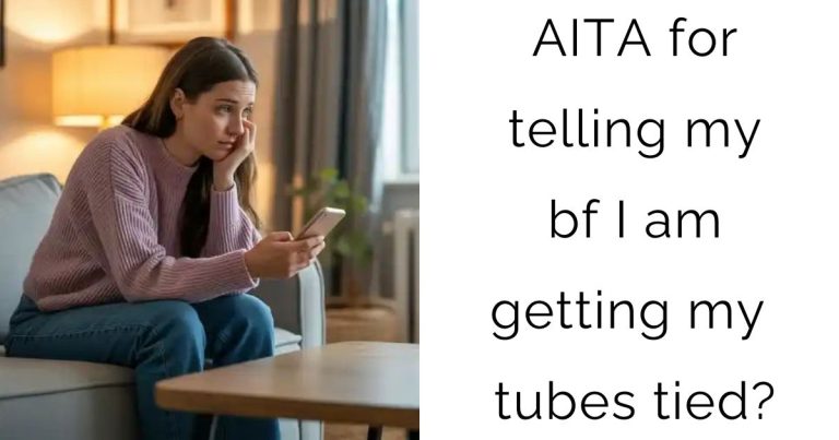 AITA for telling my bf I am getting my tubes tied?
