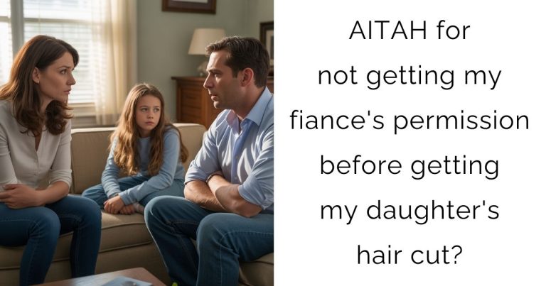AITAH for not getting my fiance’s permission before getting my daughter’s hair cut?