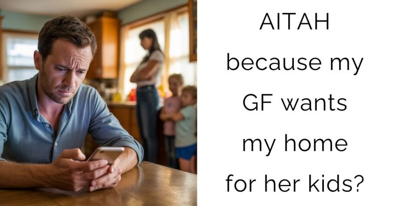 AITAH because my girlfriend wants my home for her kids?
