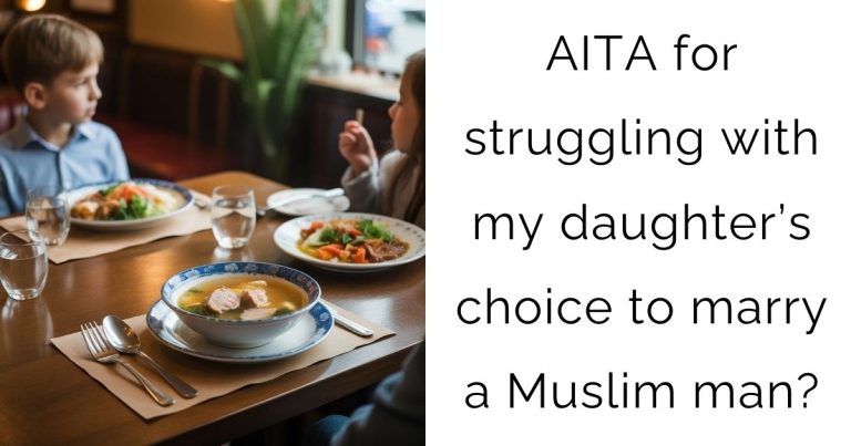 AITA for struggling with my daughter’s choice to marry a Muslim man?