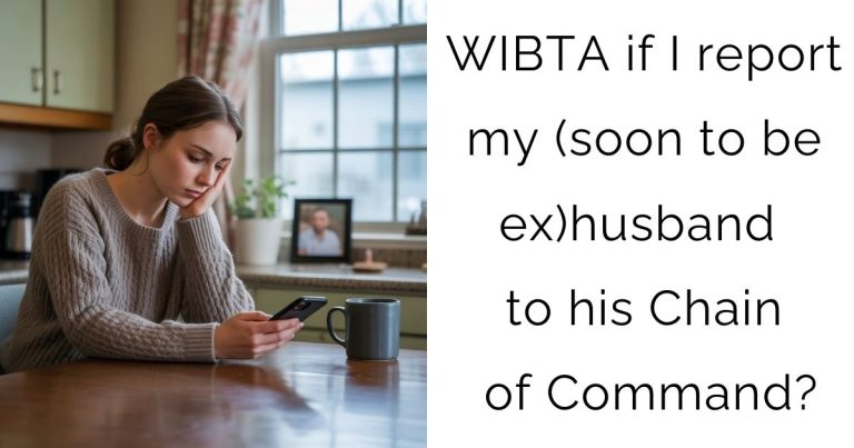 WIBTA if I report my (soon to be ex)husband to his Chain of Command?