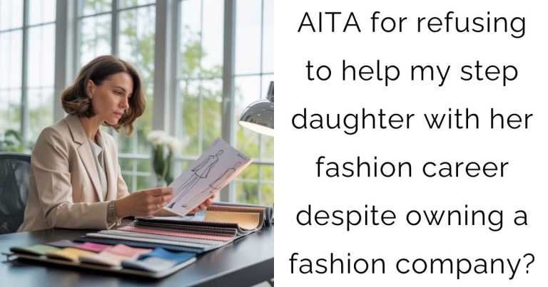 AITA for refusing to help my step daughter with her fashion career despite owning a fashion company?