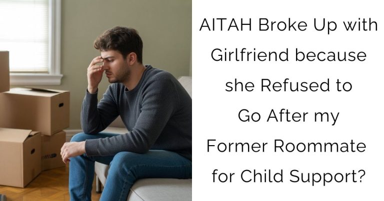 AITAH Broke Up with Girlfriend because she Refused to Go After my Former Roommate for Child Support?