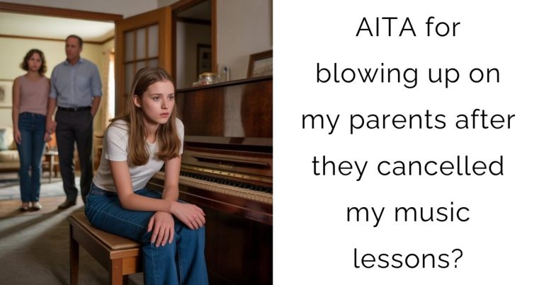 AITA for blowing up on my parents after they cancelled my music lessons?