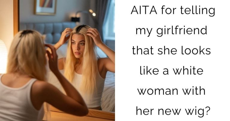AITA for telling my girlfriend that she looks like a white woman with her new wig?