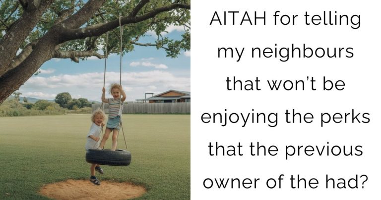 AITAH for telling my neighbours that won’t be enjoying the perks that the previous owner of the had?