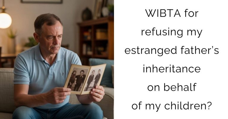 WIBTA for refusing my estranged father’s inheritance on behalf of my children?