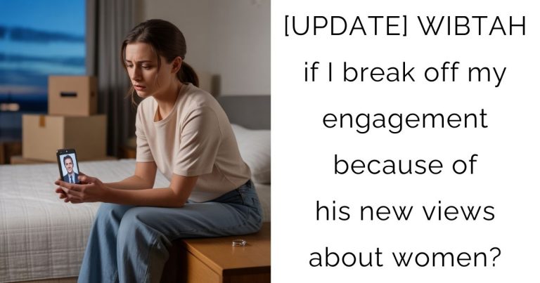 [UPDATE] WIBTAH if I break off my engagement because of his new views about women?