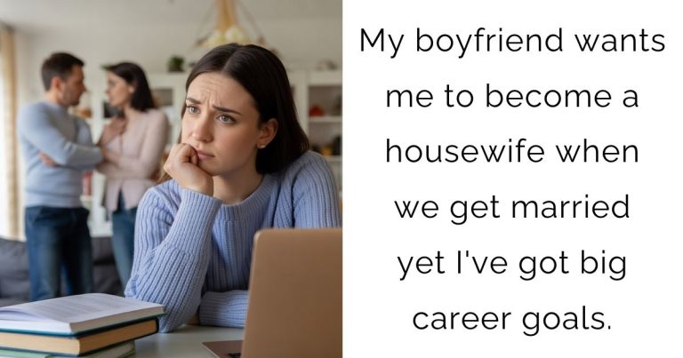My boyfriend wants me to become a housewife when we get married yet I’ve got big career goals.
