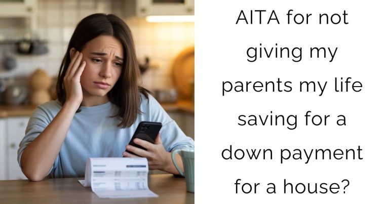 AITA for not giving my parents my life saving for a down payment for a house?