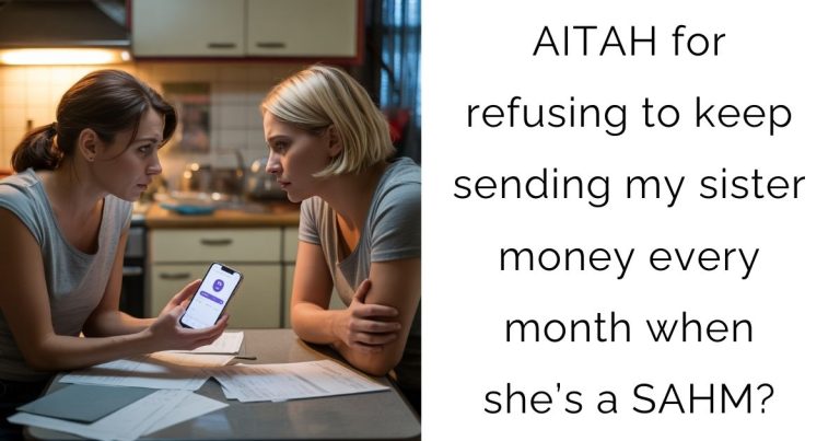 AITAH for refusing to keep sending my sister money every month when she’s a SAHM?