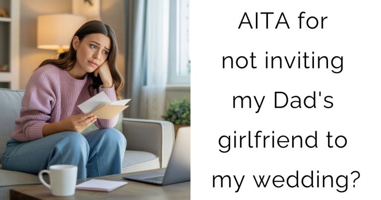 AITA for not inviting my Dad’s girlfriend to my wedding?