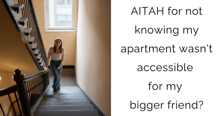 AITAH for not knowing my apartment wasn’t accessible for my bigger friend?