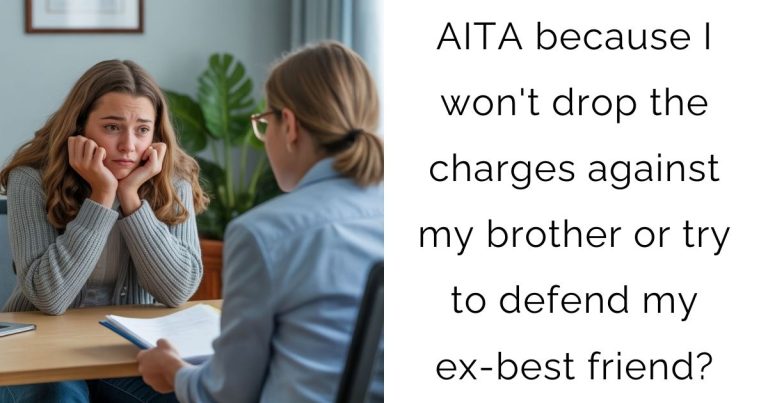 AITA because I won’t drop the charges against my brother or try to defend my ex-best friend?