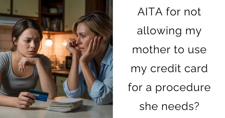 AITA for not allowing my mother to use my credit card for a procedure she needs?