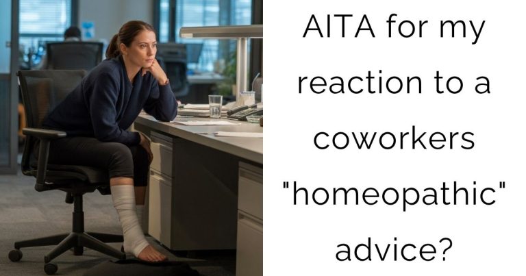 AITA for my reaction to a coworkers “homeopathic” advice?