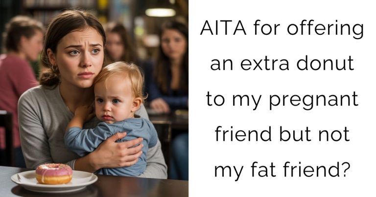 AITA for offering an extra donut to my pregnant friend but not my fat friend?