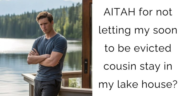 AITAH for not letting my soon to be evicted cousin stay in my lake house?
