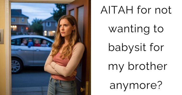 AITAH for not wanting to babysit for my brother anymore?
