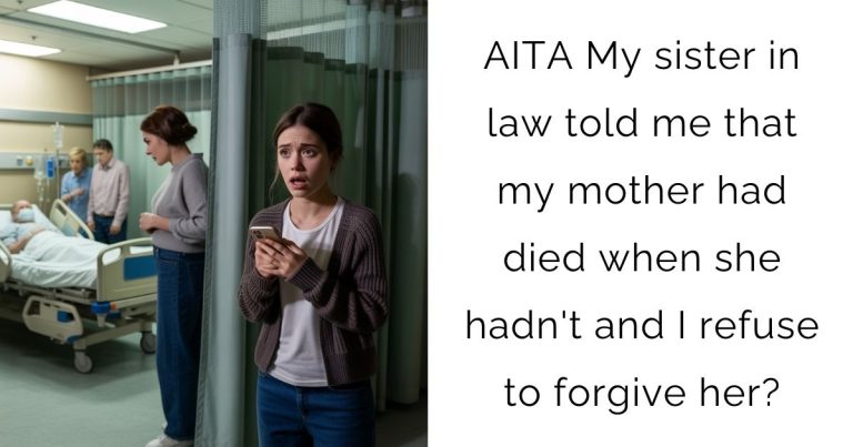AITA My sister in law told me that my mother had died when she hadn’t and I refuse to forgive her?