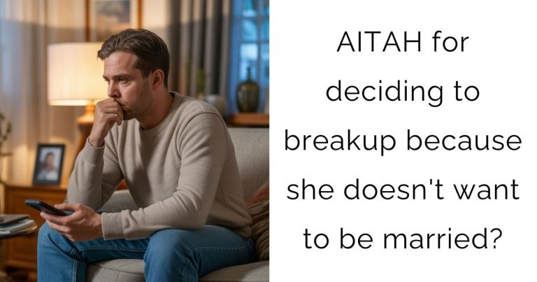 AITAH for deciding to breakup because she doesn’t want to be married?