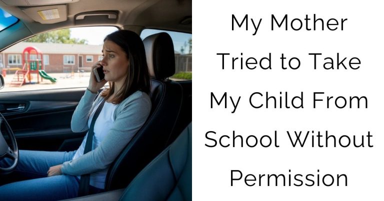 My Mother Tried to Take My Child From School Without Permission