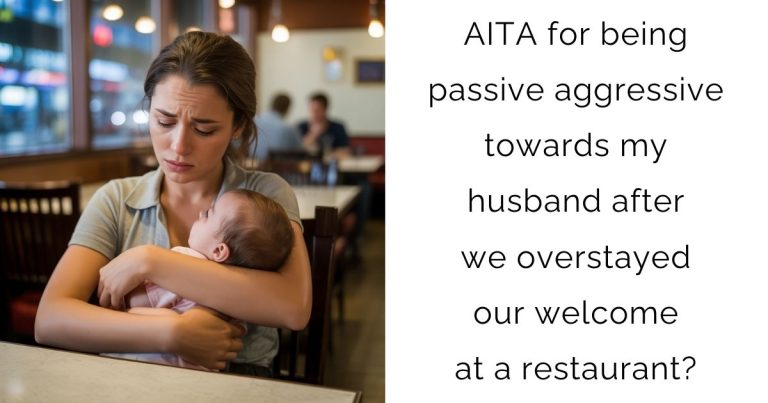 AITA for being passive aggressive towards my husband after we overstayed our welcome at a restaurant?