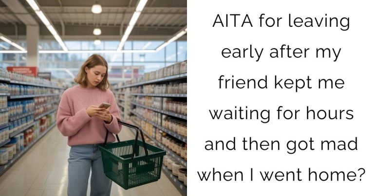AITA for leaving early after my friend kept me waiting for hours and then got mad when I went home?